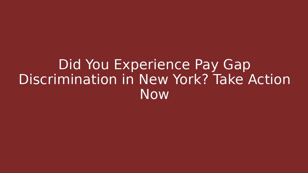 Did You Experience Pay Gap Discrimination in New York? Take Action Now