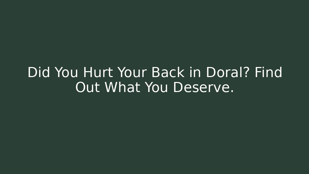 Did You Hurt Your Back in Doral? Find Out What You Deserve. - V Auction