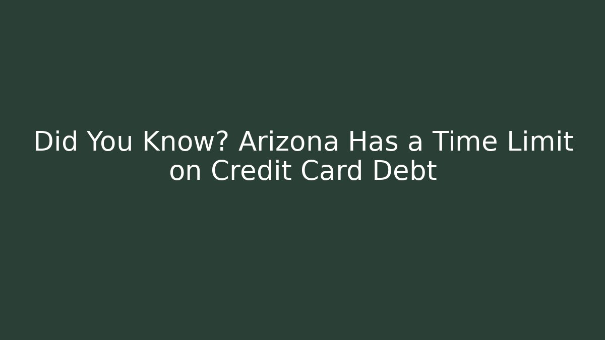 Did You Know? Arizona Has a Time Limit on Credit Card Debt