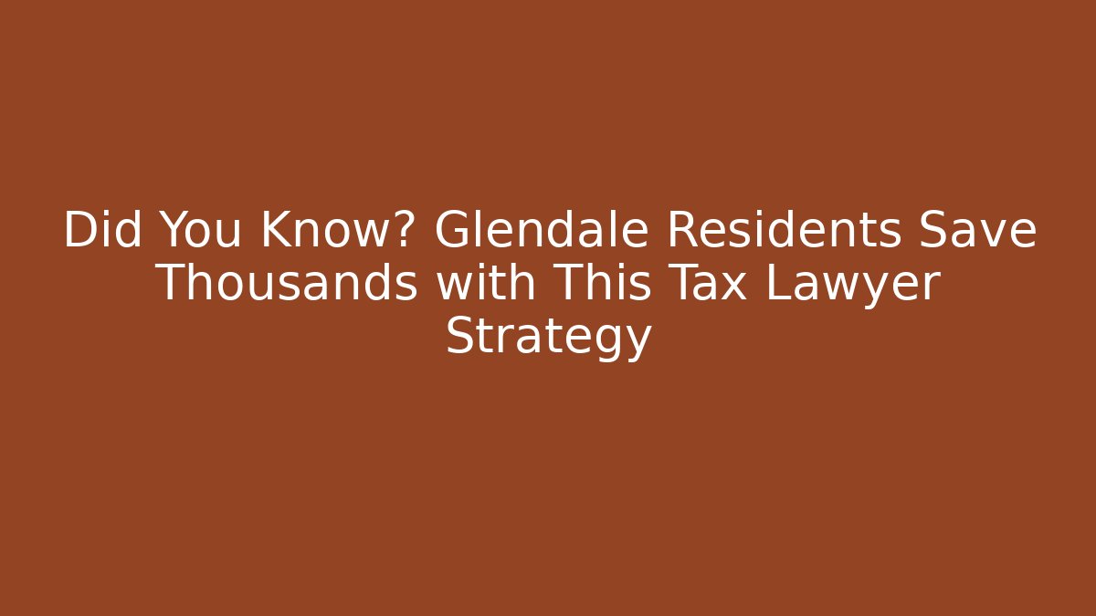 Did You Know? Glendale Residents Save Thousands with This Tax Lawyer Strategy - V Auction