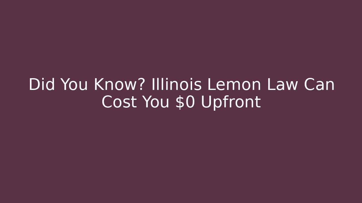 Did You Know? Illinois Lemon Law Can Cost You $0 Upfront - V Auction