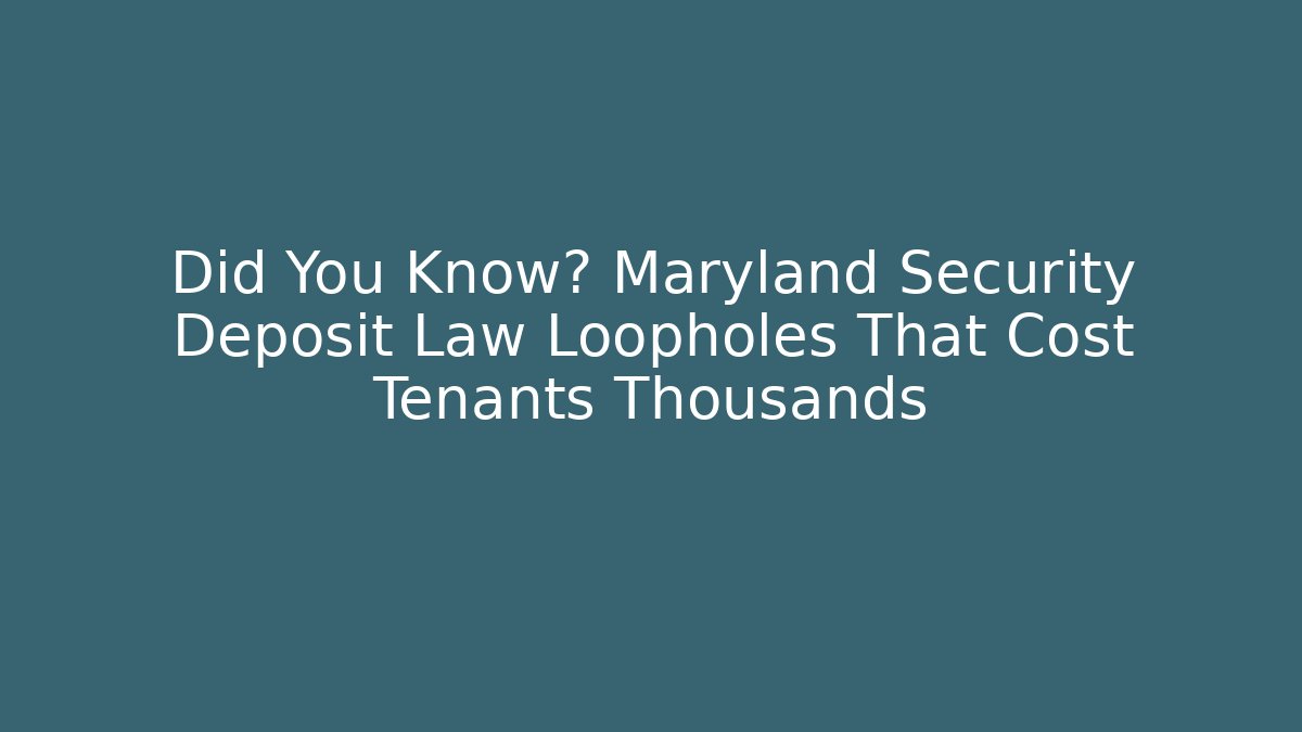 Did You Know? Maryland Security Deposit Law Loopholes That Cost Tenants Thousands
