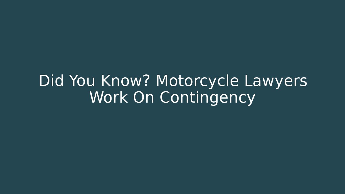 Did You Know? Motorcycle Lawyers Work On Contingency