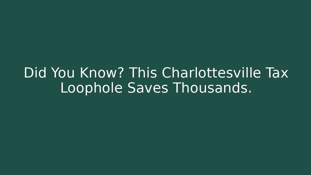Did You Know? This Charlottesville Tax Loophole Saves Thousands.