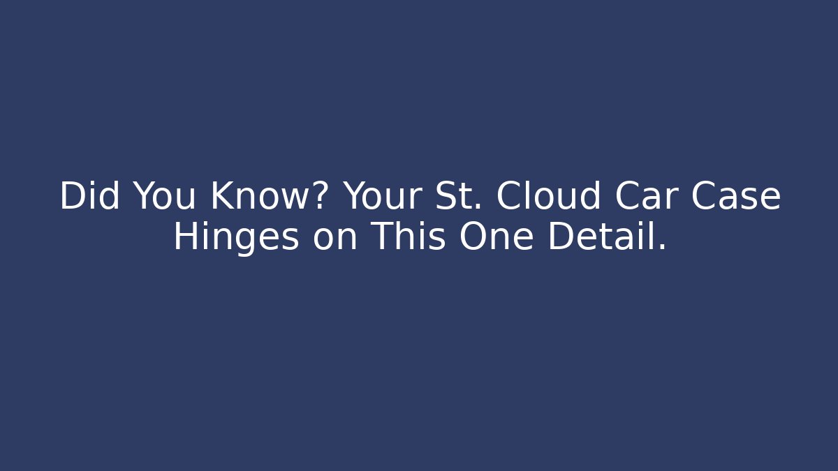 Did You Know? Your St. Cloud Car Case Hinges on This One Detail. - V Auction