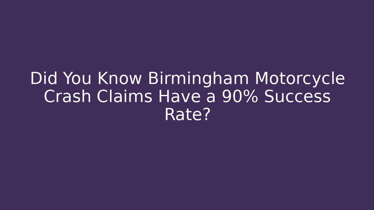 Did You Know Birmingham Motorcycle Crash Claims Have a 90% Success Rate?