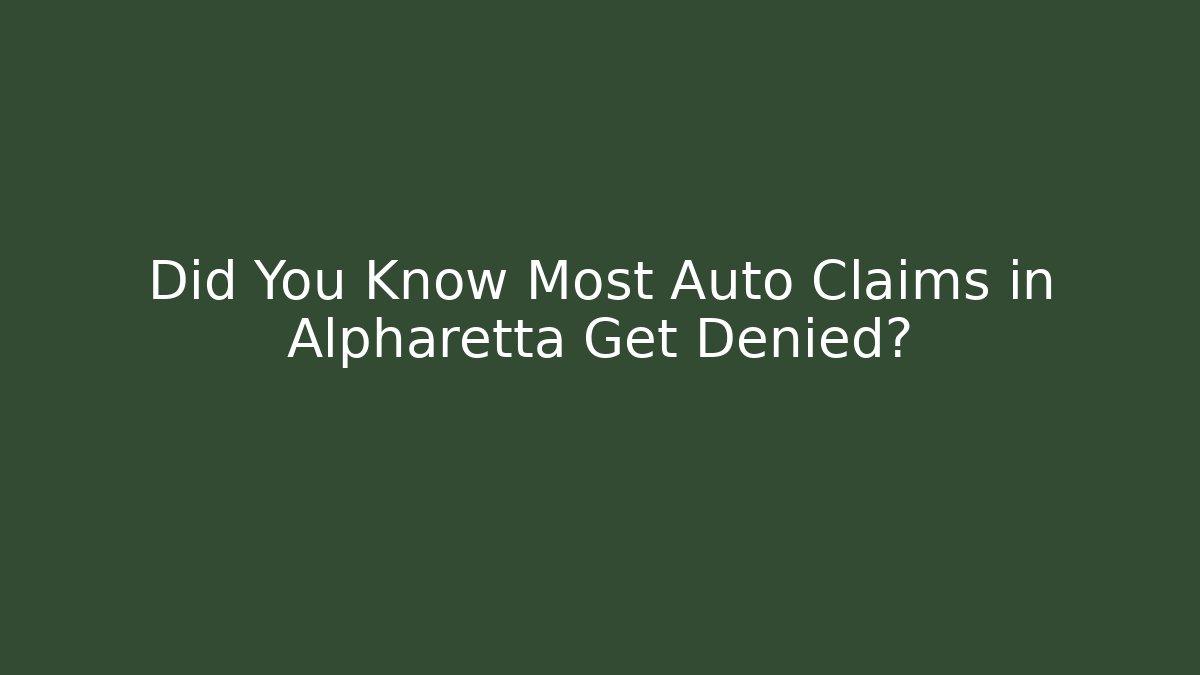 Did You Know Most Auto Claims in Alpharetta Get Denied?