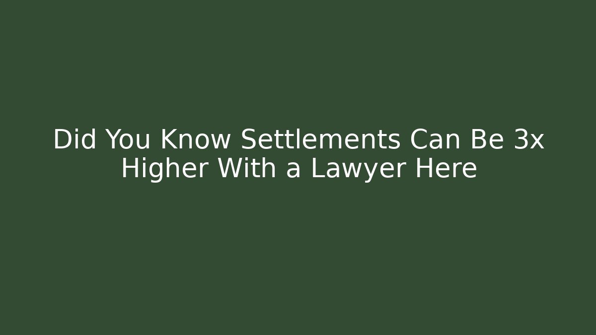 Did You Know Settlements Can Be 3x Higher With a Lawyer Here