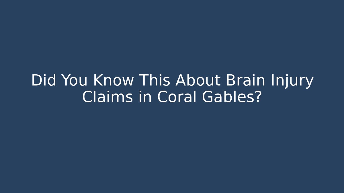 Did You Know This About Brain Injury Claims in Coral Gables?