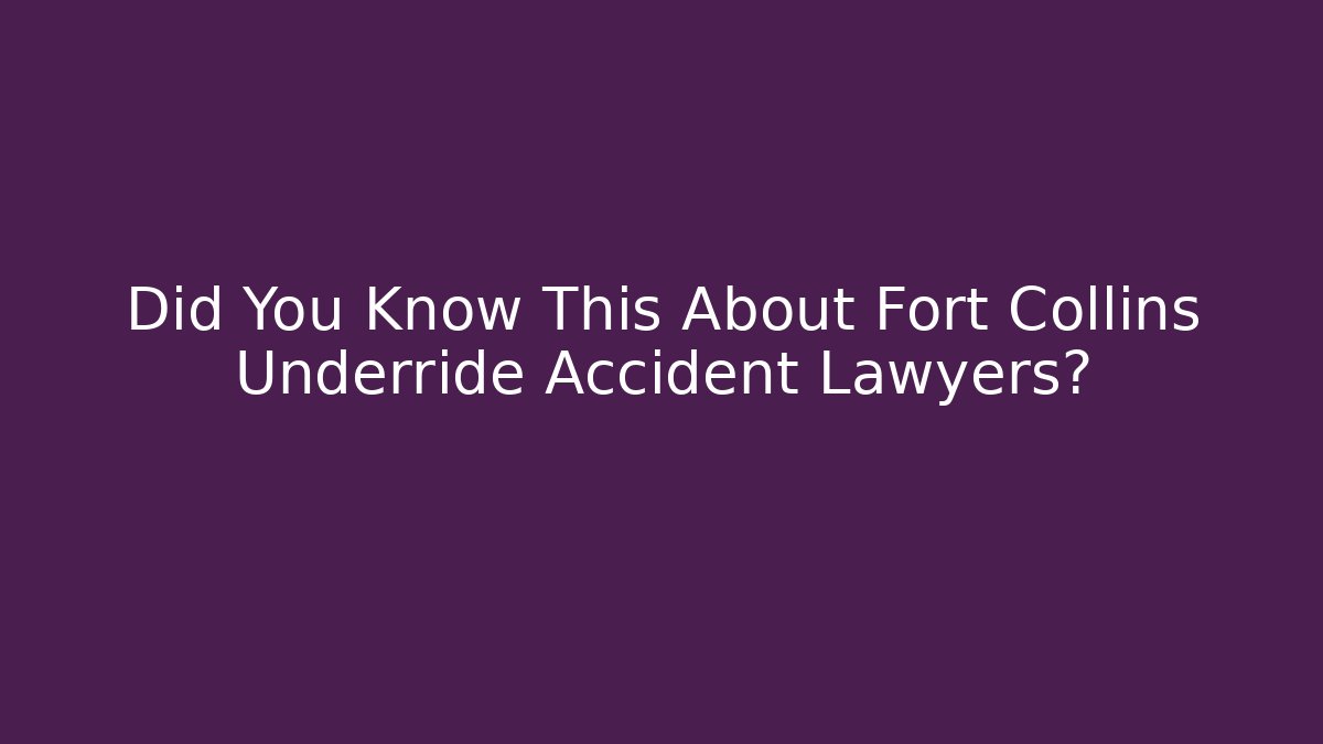 Did You Know This About Fort Collins Underride Accident Lawyers?