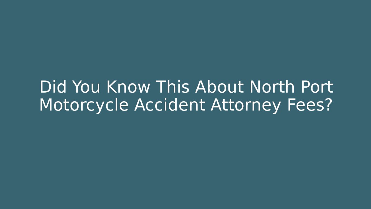 Did You Know This About North Port Motorcycle Accident Attorney Fees?