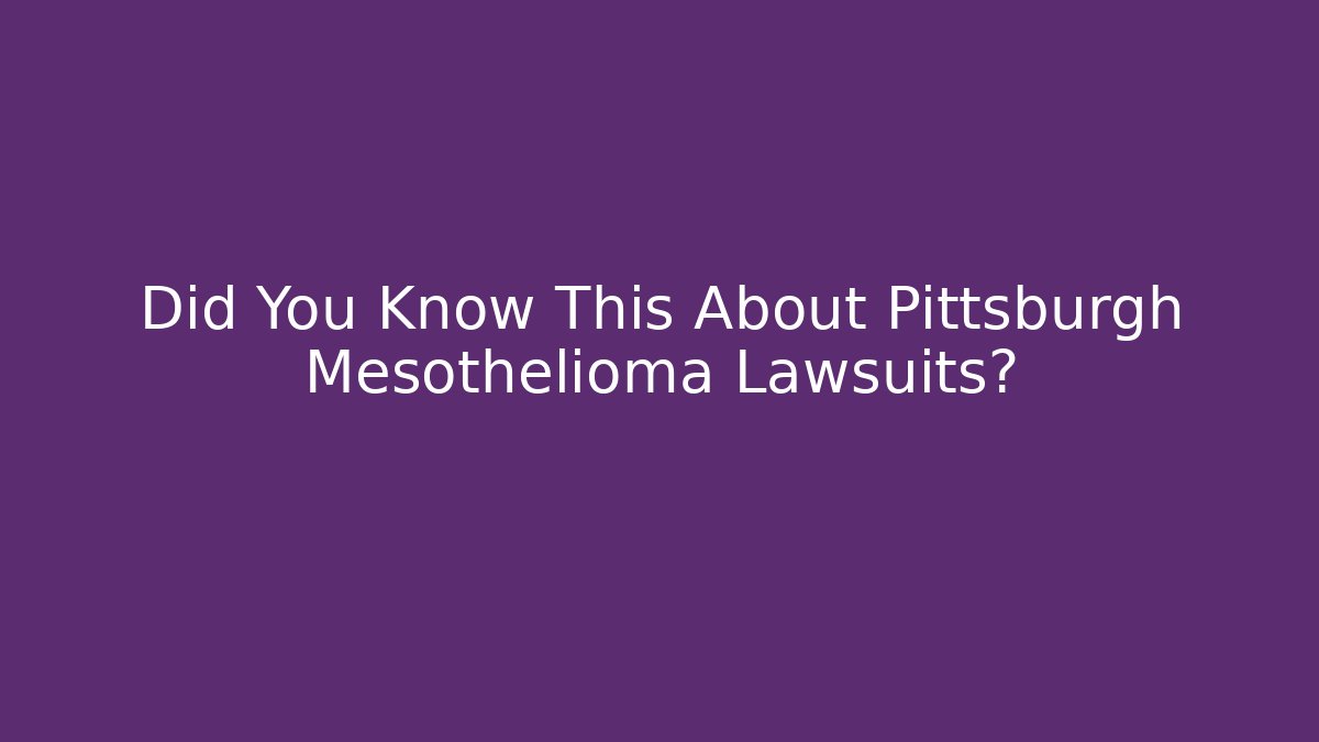 Did You Know This About Pittsburgh Mesothelioma Lawsuits? - V Auction
