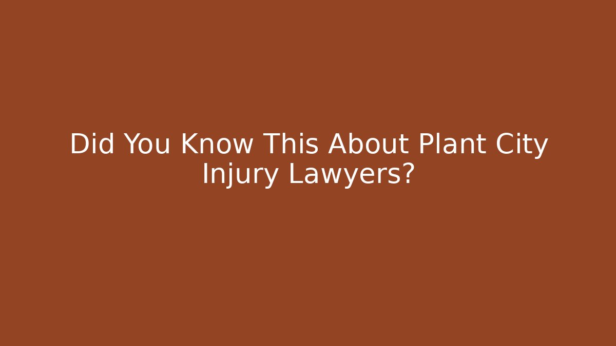 Did You Know This About Plant City Injury Lawyers?