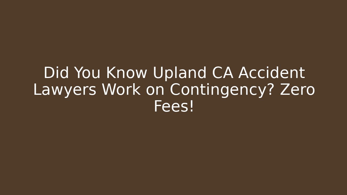 Did You Know Upland CA Accident Lawyers Work on Contingency? Zero Fees! - V Auction