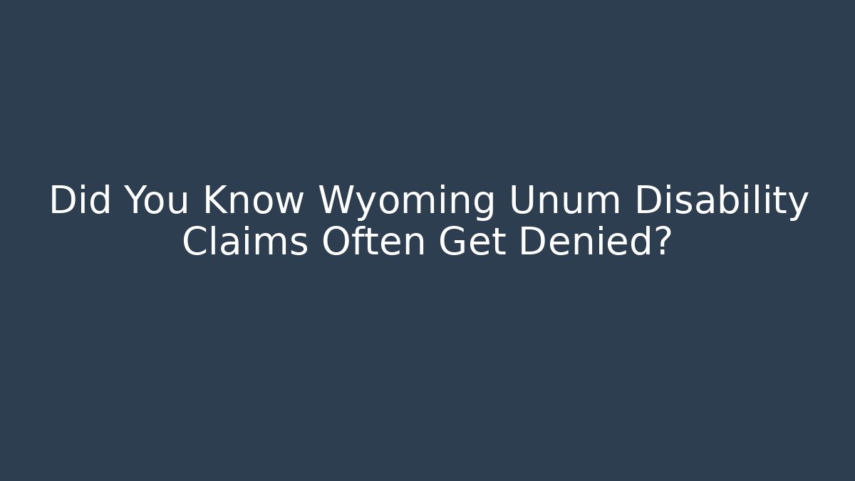 Did You Know Wyoming Unum Disability Claims Often Get Denied? - V Auction