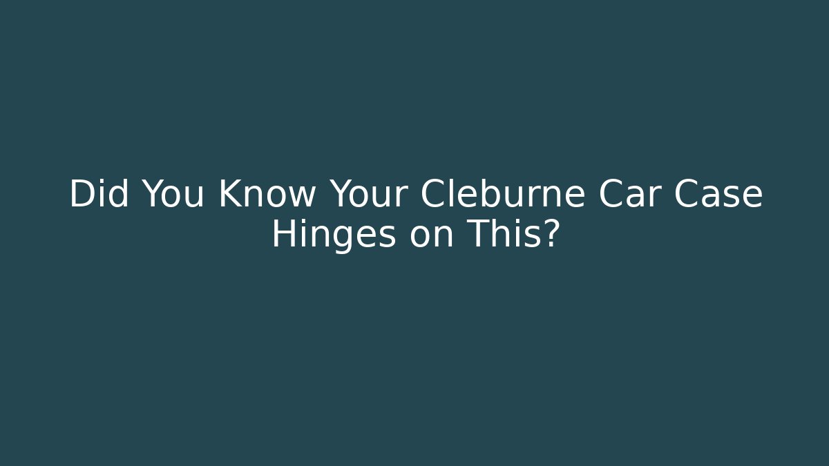 Did You Know Your Cleburne Car Case Hinges on This? - V Auction
