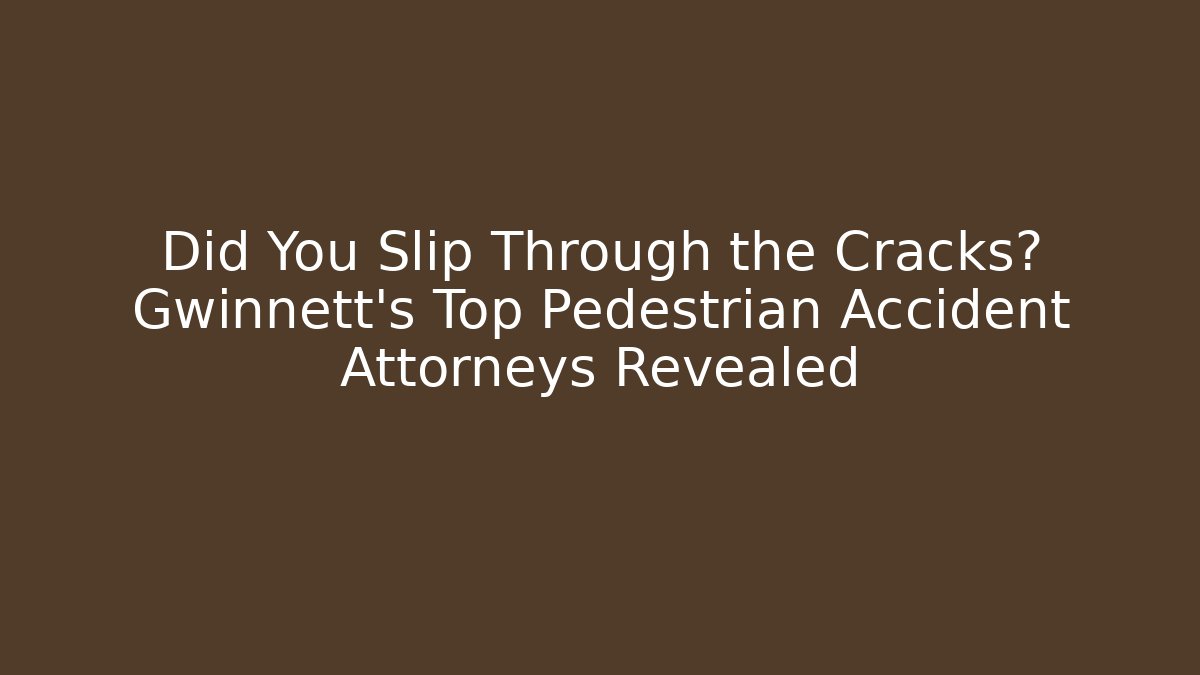 Did You Slip Through the Cracks? Gwinnett’s Top Pedestrian Accident Attorneys Revealed