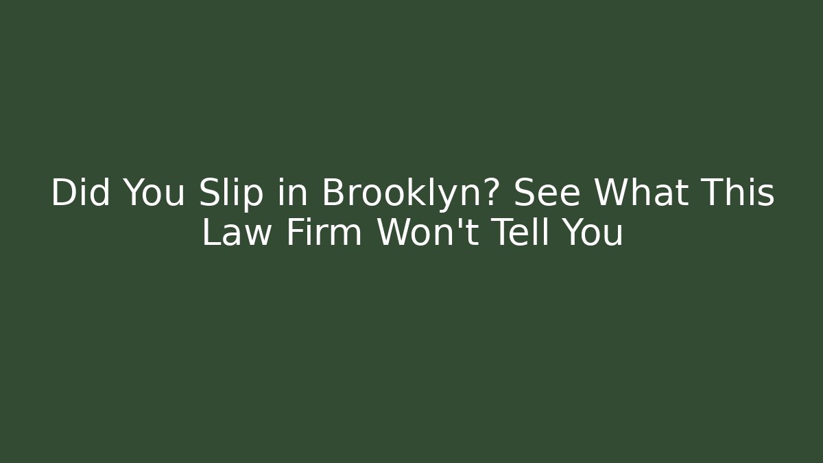 Did You Slip in Brooklyn? See What This Law Firm Won't Tell You