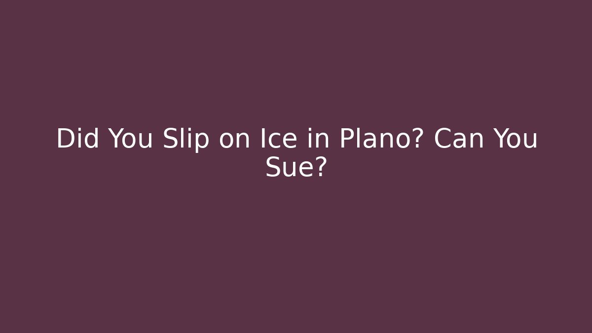 Did You Slip on Ice in Plano? Can You Sue? - V Auction