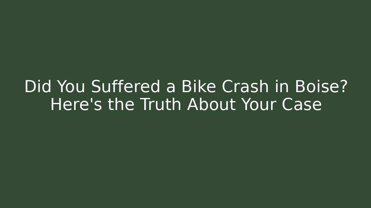 Did You Suffered a Bike Crash in Boise? Here’s the Truth About Your Case