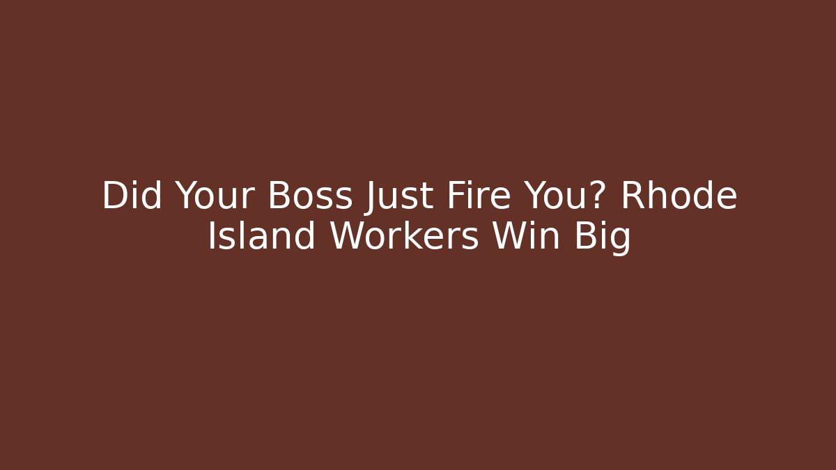 Did Your Boss Just Fire You? Rhode Island Workers Win Big - V Auction
