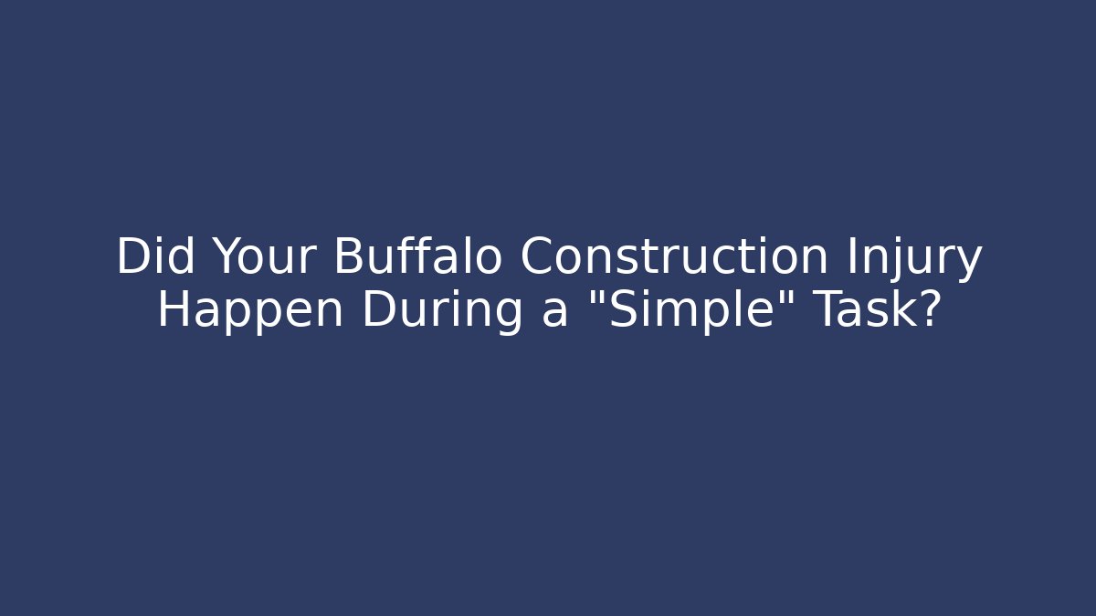 Did Your Buffalo Construction Injury Happen During a "Simple" Task? - V Auction