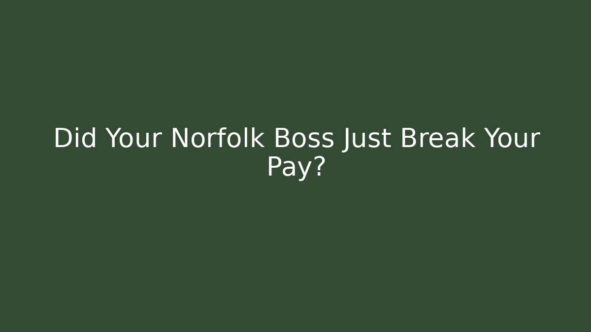 Did Your Norfolk Boss Just Break Your Pay?