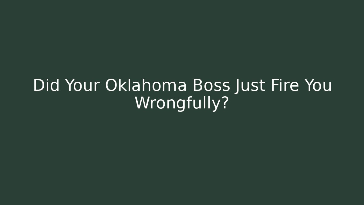 Did Your Oklahoma Boss Just Fire You Wrongfully?