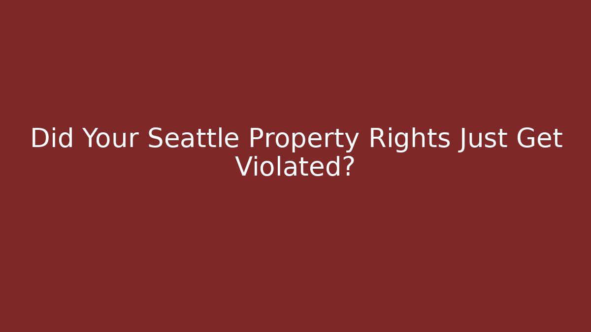 Did Your Seattle Property Rights Just Get Violated? - V Auction