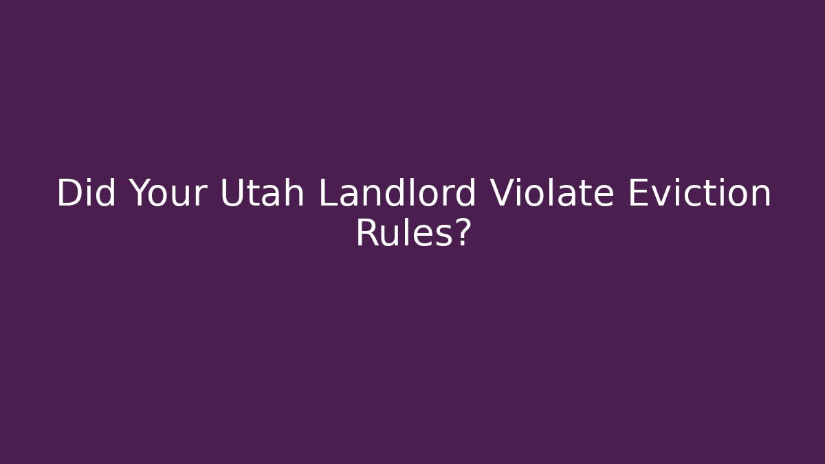 Did Your Utah Landlord Violate Eviction Rules?