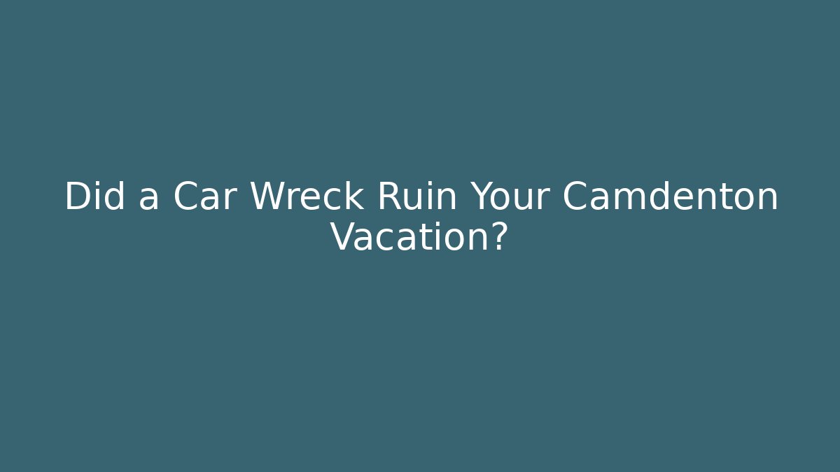 Did a Car Wreck Ruin Your Camdenton Vacation?