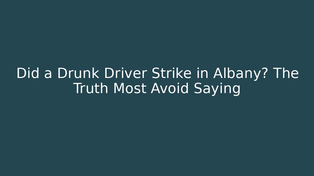 Did a Drunk Driver Strike in Albany? The Truth Most Avoid Saying - V Auction