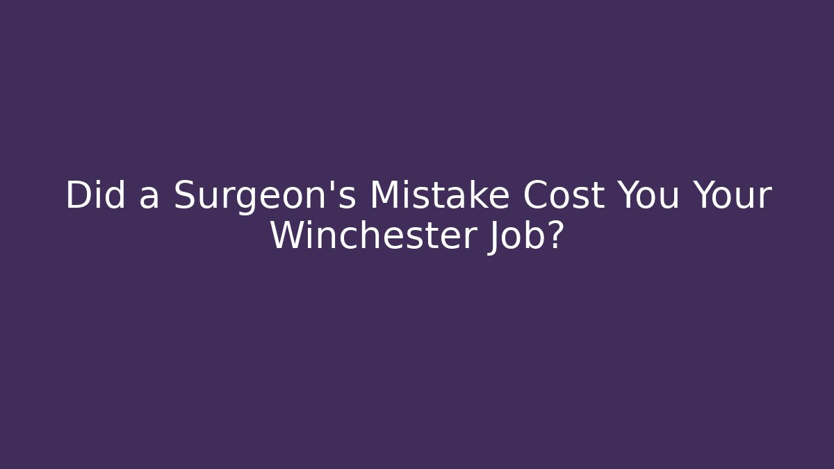 Did a Surgeon's Mistake Cost You Your Winchester Job? - V Auction