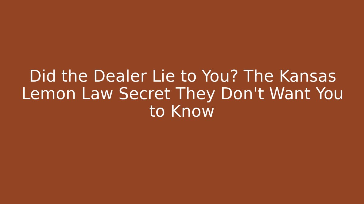 Did the Dealer Lie to You? The Kansas Lemon Law Secret They Don’t Want You to Know