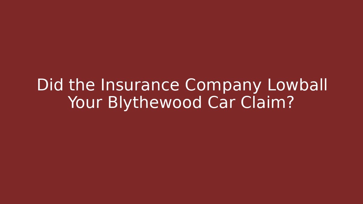 Did the Insurance Company Lowball Your Blythewood Car Claim?
