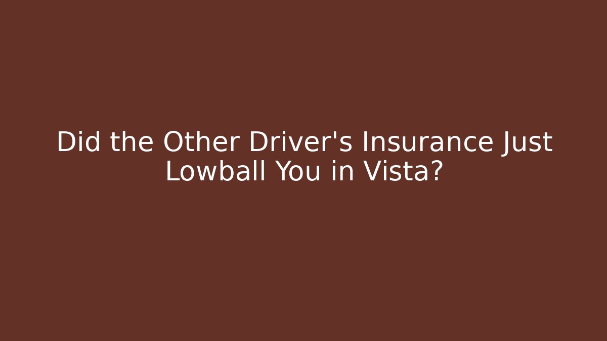 Did the Other Driver’s Insurance Just Lowball You in Vista?