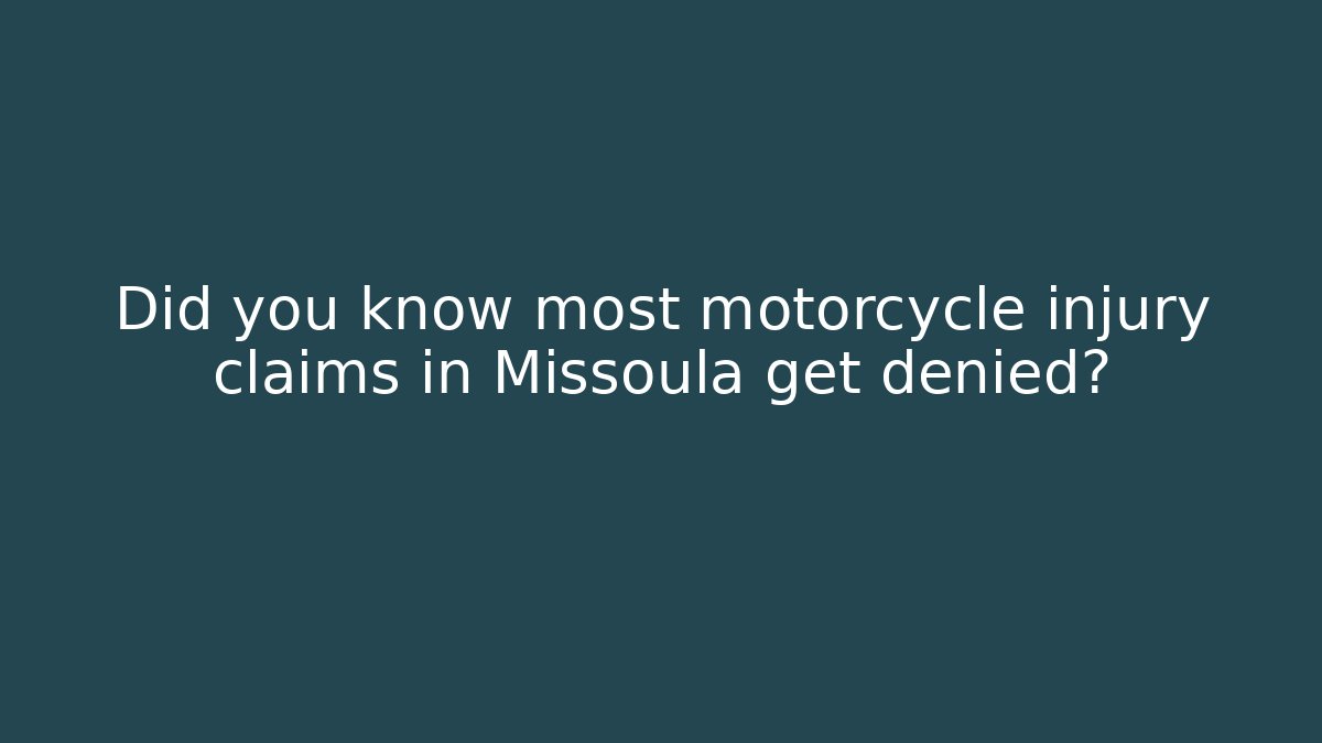 Did you know most motorcycle injury claims in Missoula get denied?