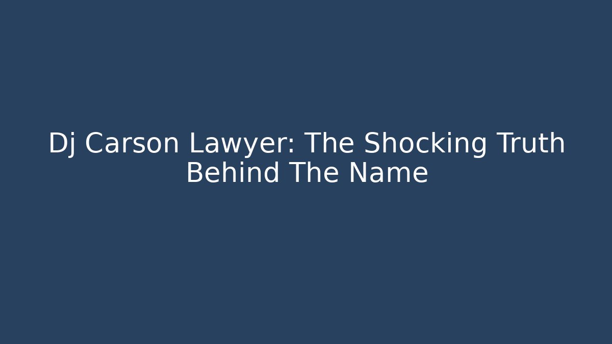 Dj Carson Lawyer: The Shocking Truth Behind The Name - V Auction