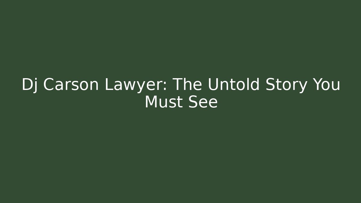 Dj Carson Lawyer: The Untold Story You Must See