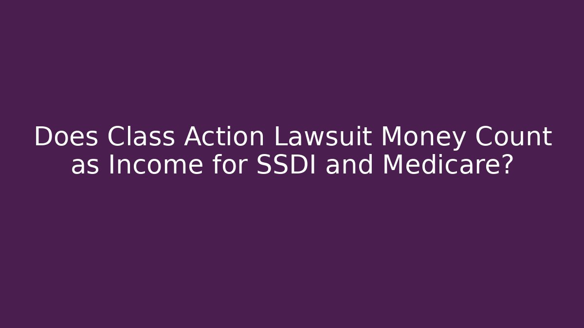 Does Class Action Lawsuit Money Count as Income for SSDI and Medicare? - V Auction