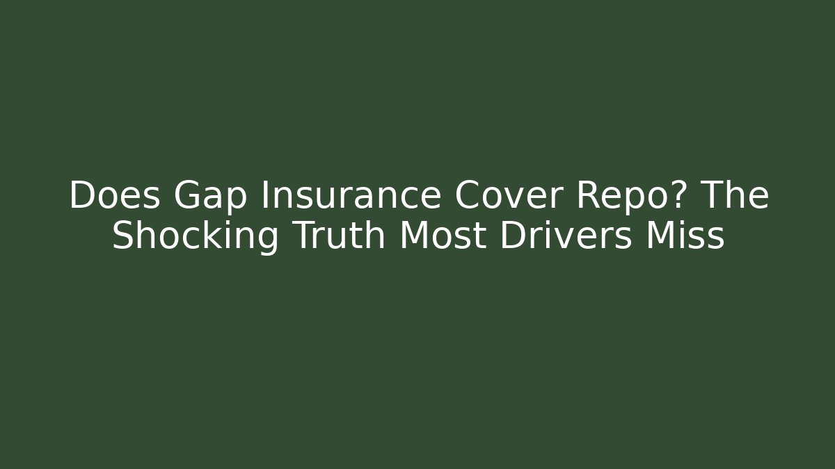 Does Gap Insurance Cover Repo? The Shocking Truth Most Drivers Miss