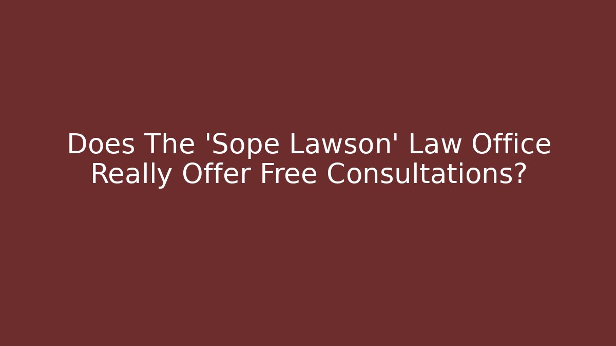 Does The 'Sope Lawson' Law Office Really Offer Free Consultations?