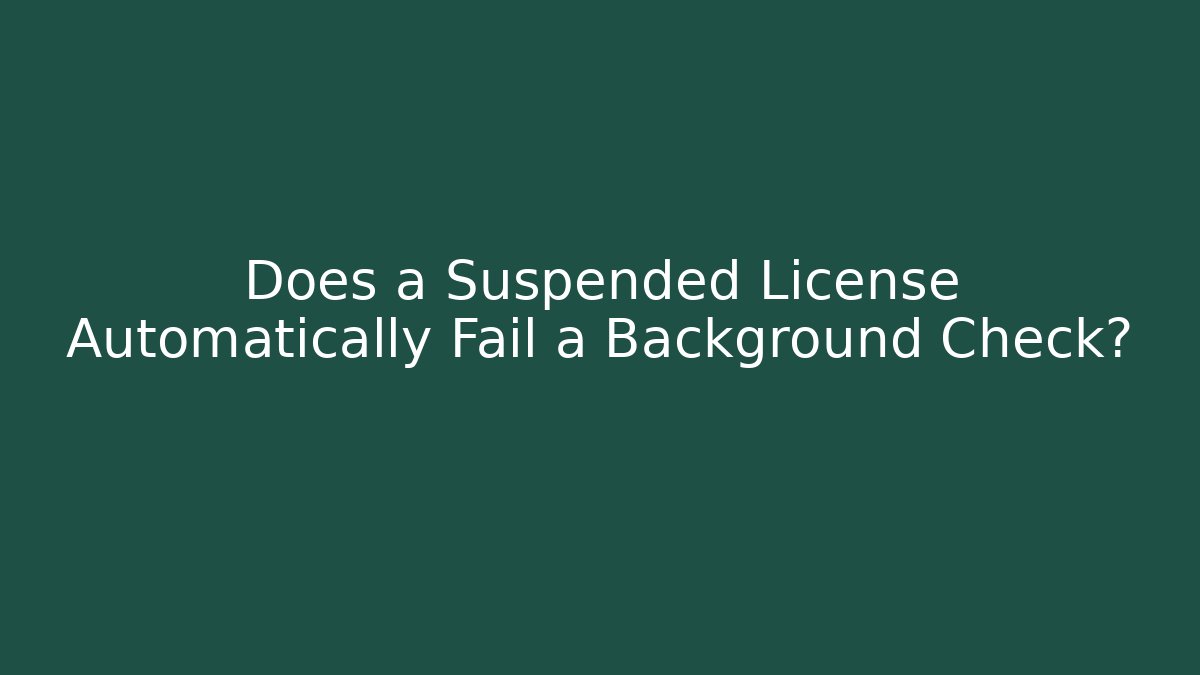 Does a Suspended License Automatically Fail a Background Check?