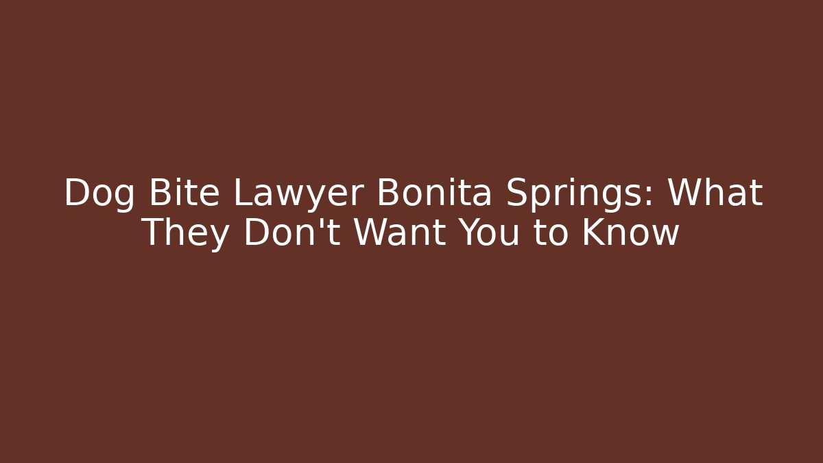 Dog Bite Lawyer Bonita Springs: What They Don’t Want You to Know