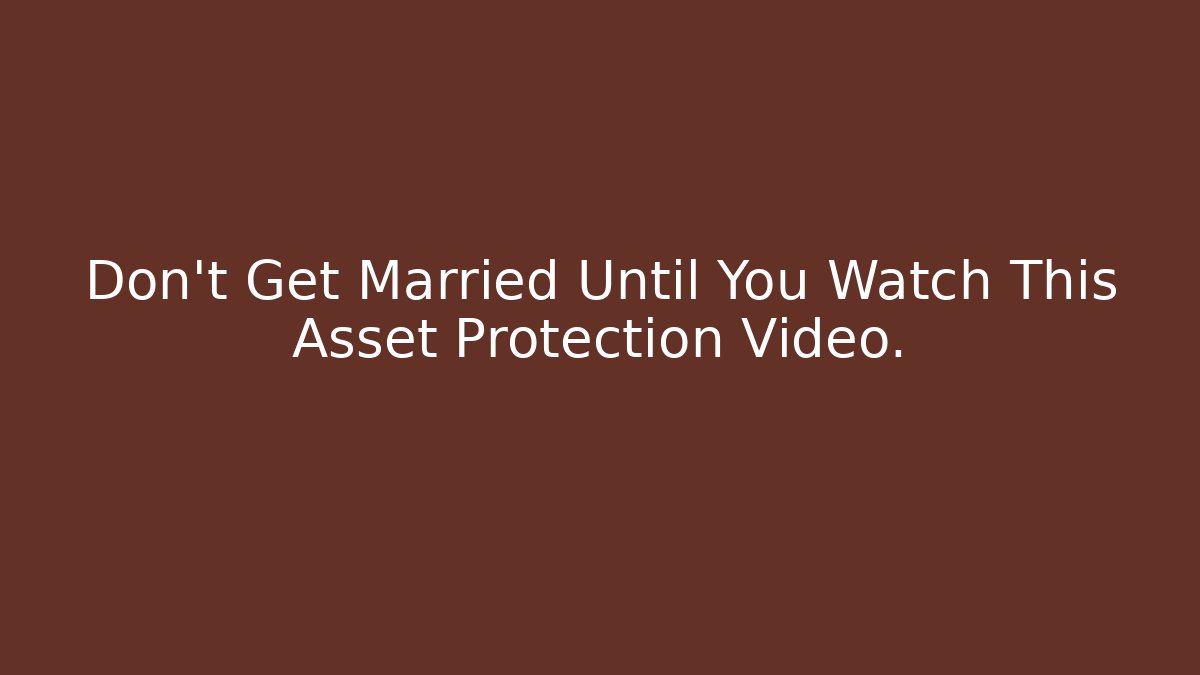 Don't Get Married Until You Watch This Asset Protection Video. - V Auction