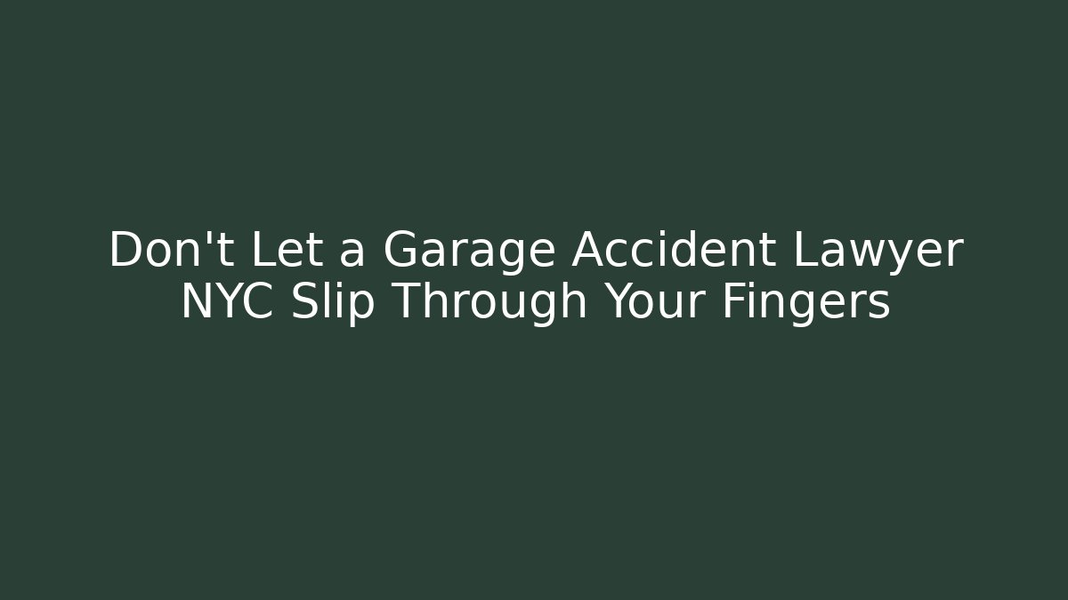 Don't Let a Garage Accident Lawyer NYC Slip Through Your Fingers - V Auction