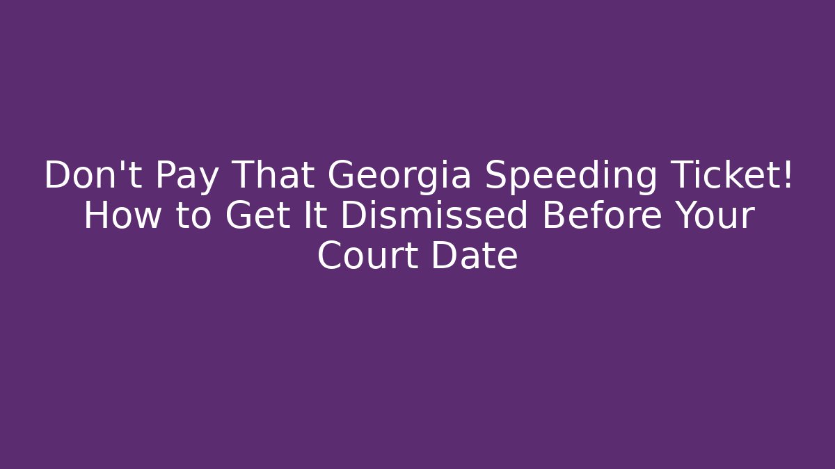 Don't Pay That Georgia Speeding Ticket! How to Get It Dismissed Before Your Court Date - V Auction