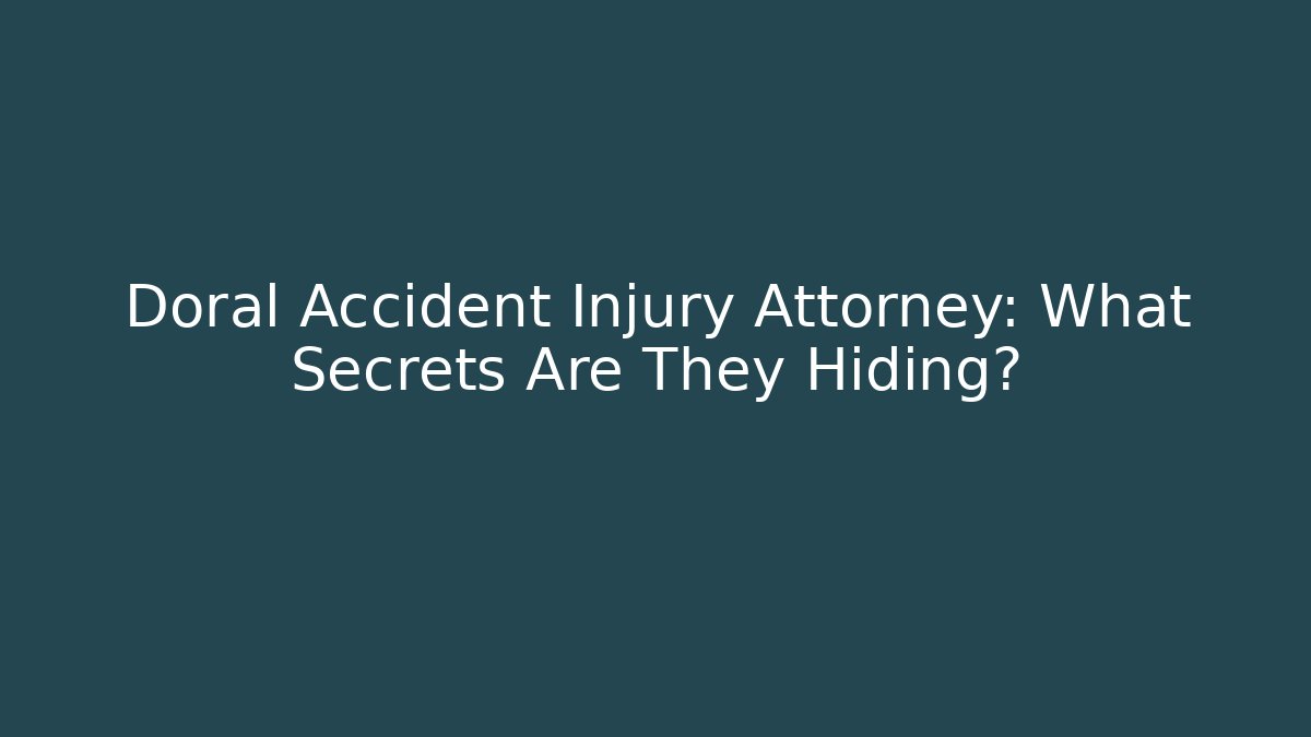Doral Accident Injury Attorney: What Secrets Are They Hiding?