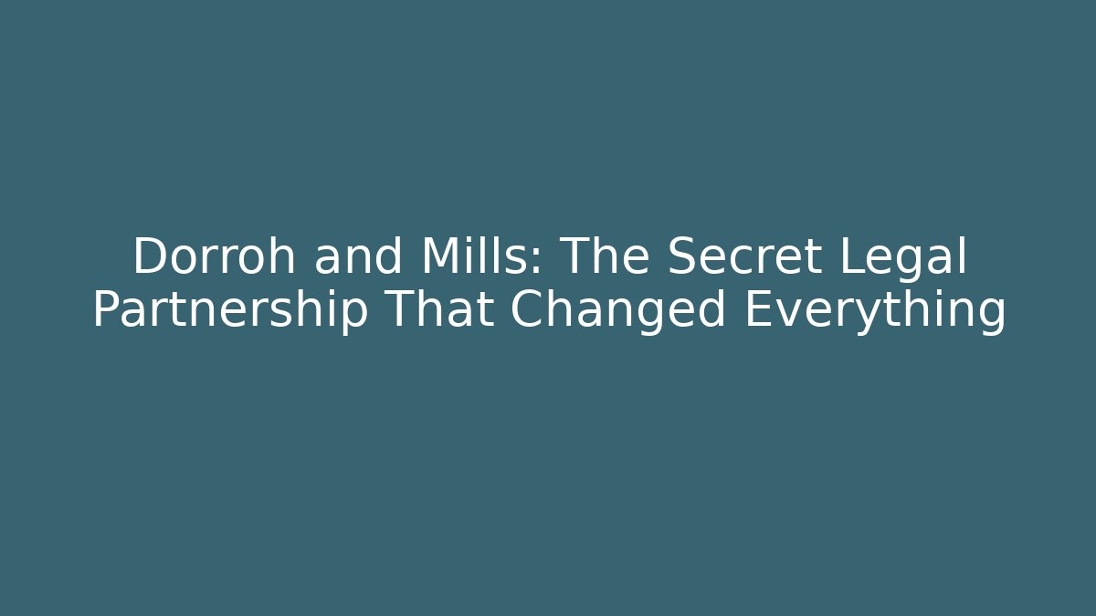 Dorroh and Mills: The Secret Legal Partnership That Changed Everything