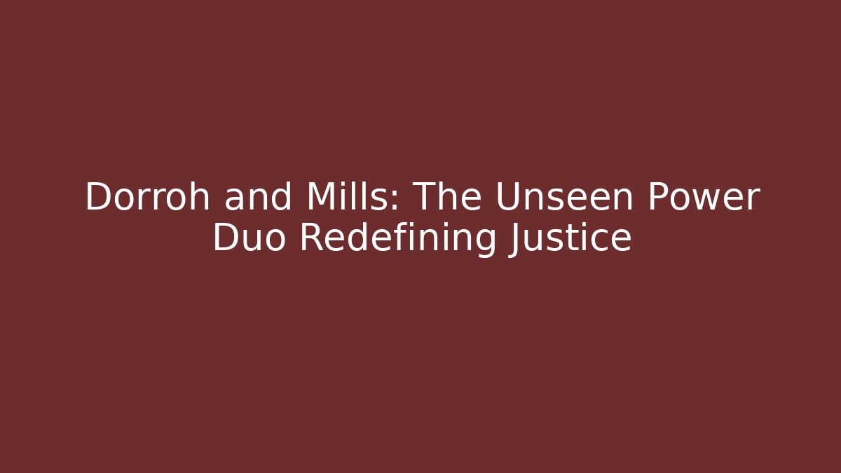 Dorroh and Mills: The Unseen Power Duo Redefining Justice